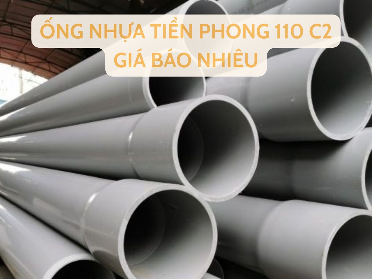 Ống Nhựa Tiền Phong 110 C2 Giá Bao Nhiêu